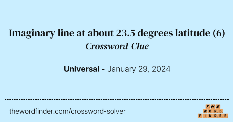 Imaginary line at about 23.5 degrees latitude crossword clue image