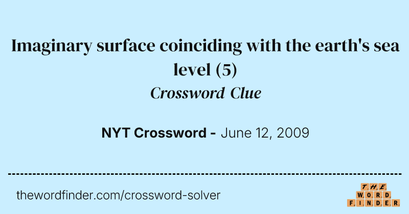 Imaginary surface coinciding with the earth's sea level crossword clue image