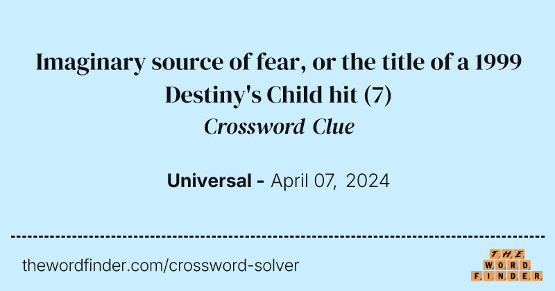 Imaginary source of fear, or the title of a 1999 Destiny's Child hit crossword clue image