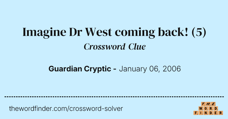 Imagine Dr West coming back! crossword clue image