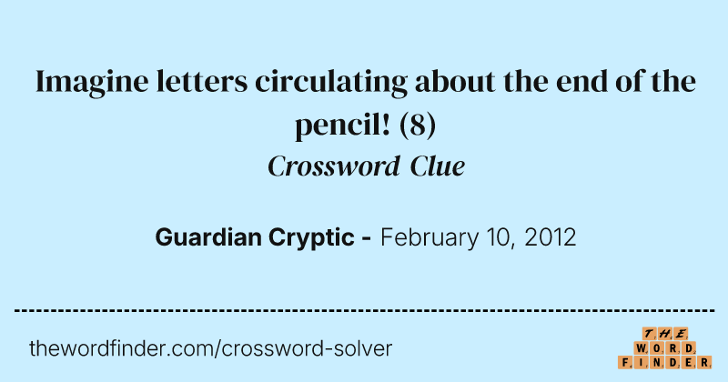 Imagine letters circulating about the end of the pencil! crossword clue image