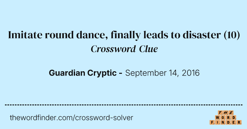 Imitate round dance, finally leads to disaster crossword clue image