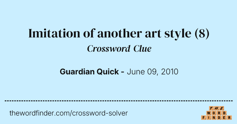 Imitation of another art style crossword clue image