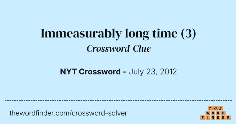 Immeasurably long time crossword clue image
