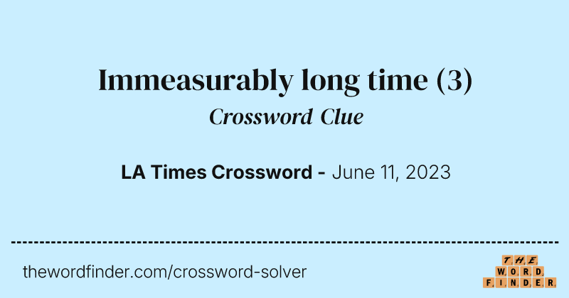 Immeasurably long time crossword clue image