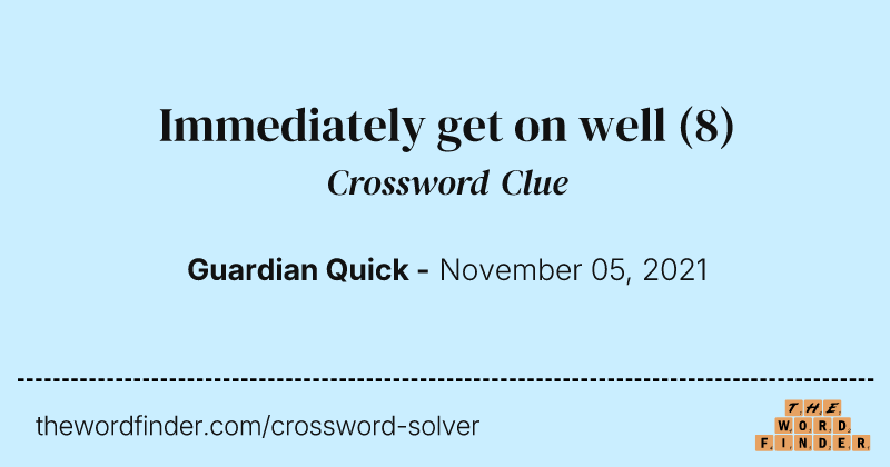 Immediately get on well crossword clue image