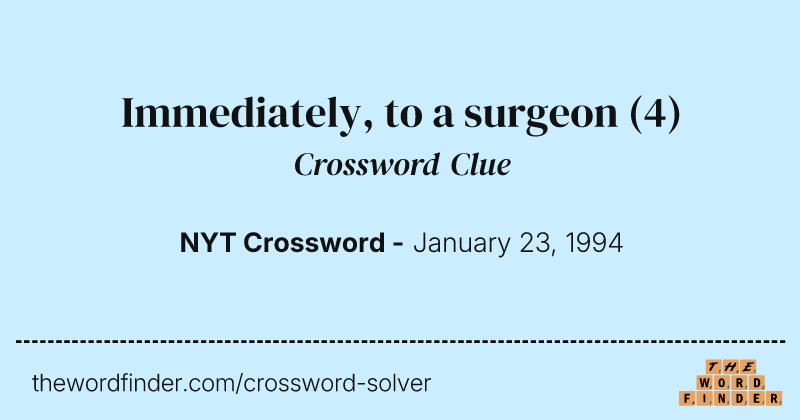 Immediately, to a surgeon crossword clue image