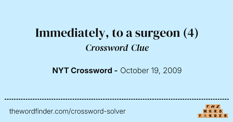 Immediately, to a surgeon crossword clue image
