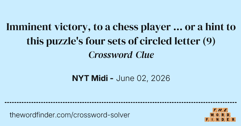 Imminent victory, to a chess player ... or a hint to this puzzle's four sets of circled letter crossword clue image