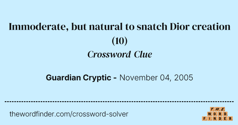 Immoderate, but natural to snatch Dior creation crossword clue image
