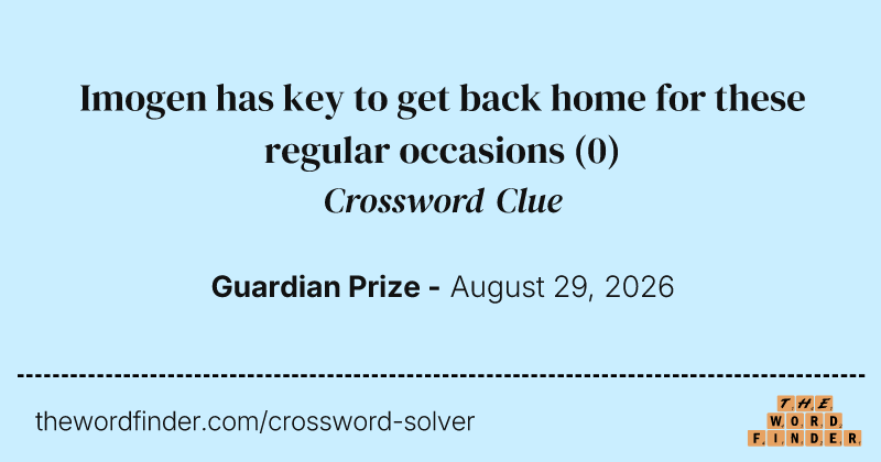 Imogen has key to get back home for these regular occasions crossword clue image