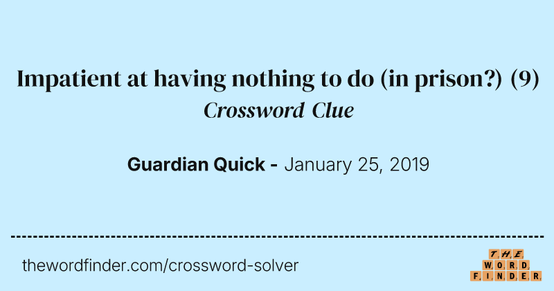 Impatient at having nothing to do (in prison?) crossword clue image