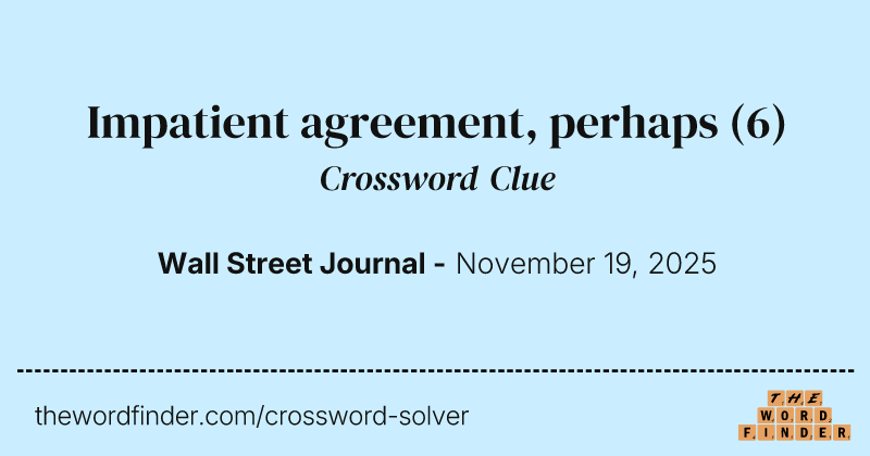 Impatient agreement, perhaps crossword clue image