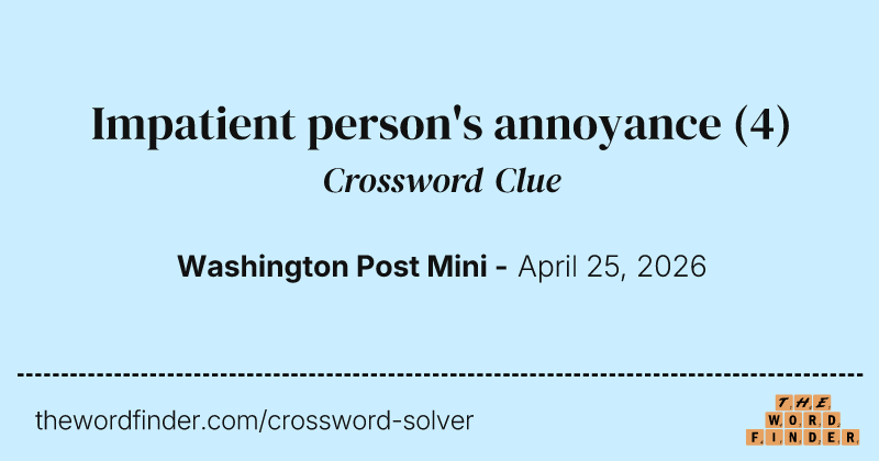 Impatient person's annoyance crossword clue image