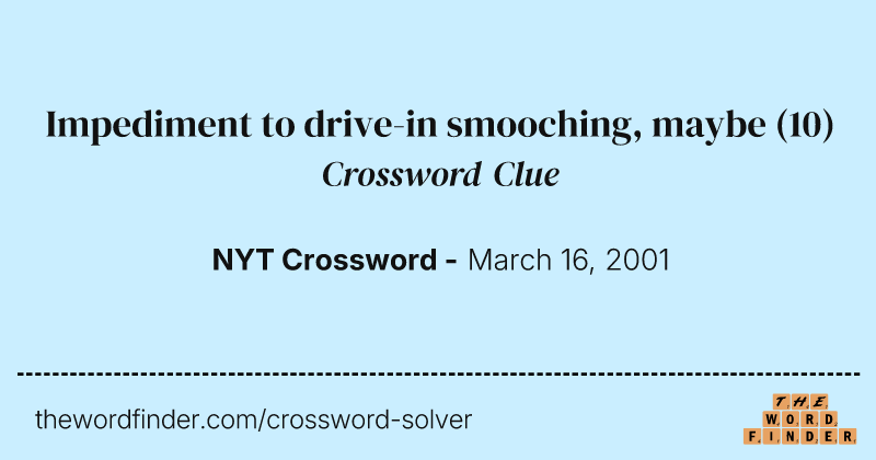 Impediment to drive-in smooching, maybe crossword clue image