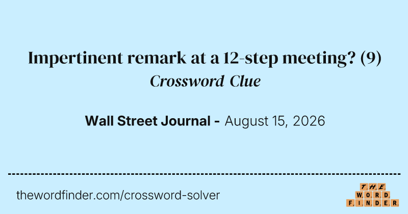 Impertinent remark at a 12-step meeting? crossword clue image