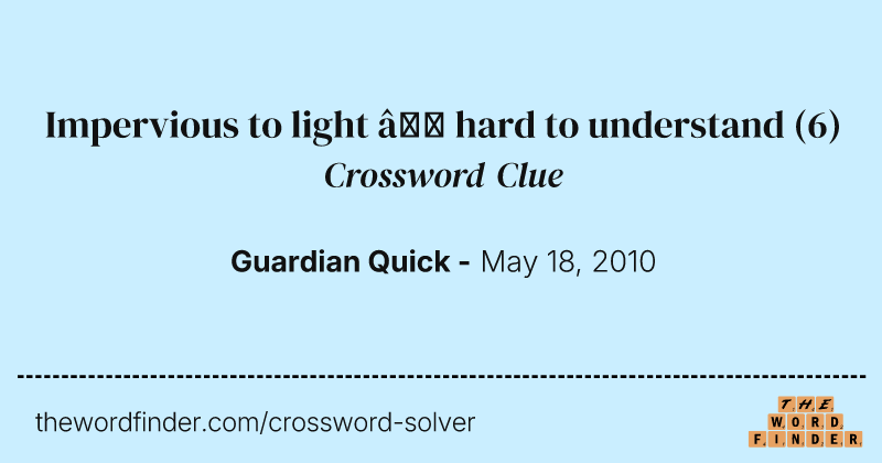 Impervious to light — hard to understand crossword clue image