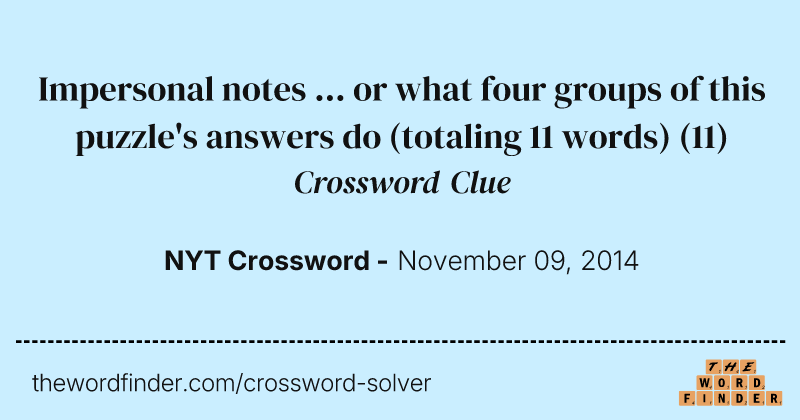 Impersonal notes ... or what four groups of this puzzle's answers do (totaling 11 words) crossword clue image