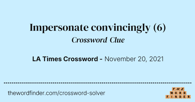 Impersonate convincingly crossword clue image