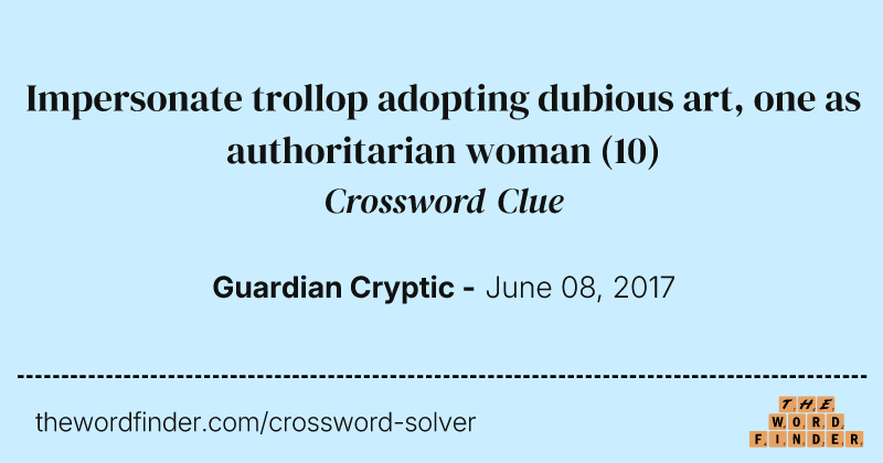 Impersonate trollop adopting dubious art, one as authoritarian woman crossword clue image
