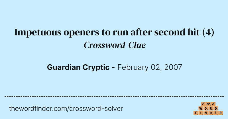 Impetuous openers to run after second hit crossword clue image