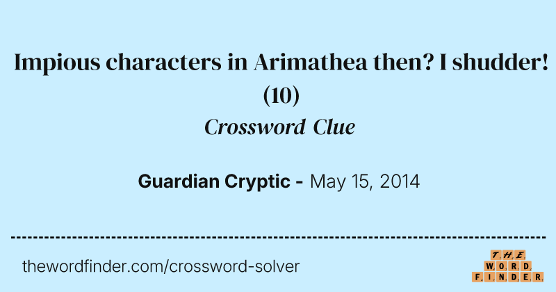 Impious characters in Arimathea then? I shudder! crossword clue image
