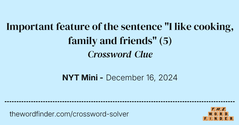 Important feature of the sentence "I like cooking, family and friends" crossword clue image