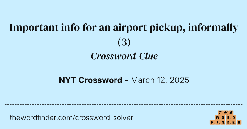 Important info for an airport pickup, informally crossword clue image