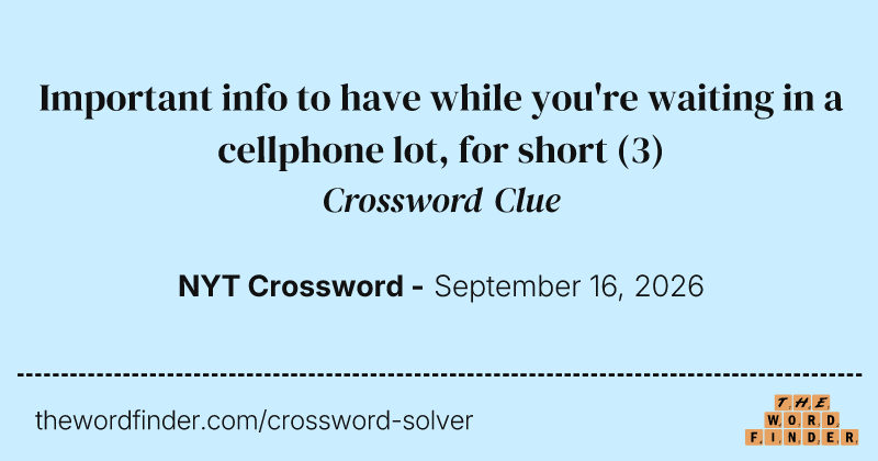 Important info to have while you're waiting in a cellphone lot, for short crossword clue image