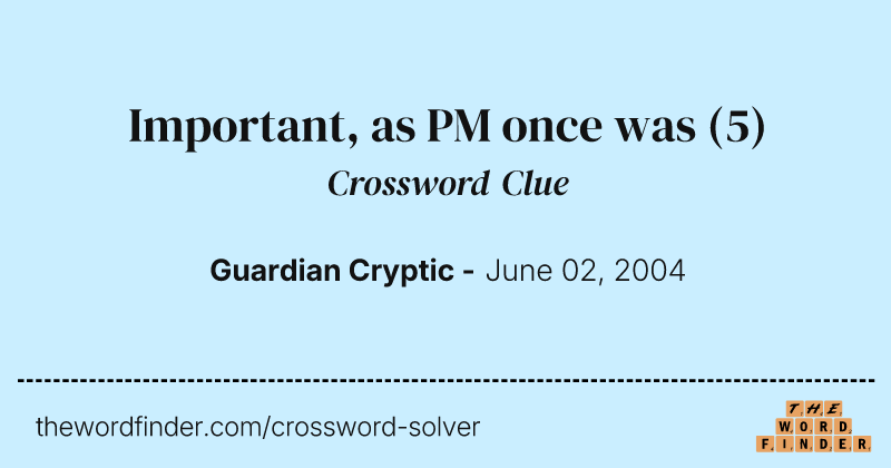 Important, as PM once was crossword clue image
