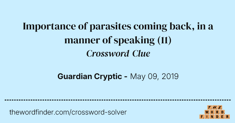 Importance of parasites coming back, in a manner of speaking crossword clue image