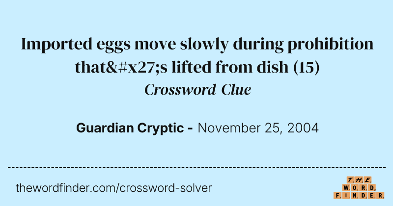 Imported eggs move slowly during prohibition that's lifted from dish crossword clue image