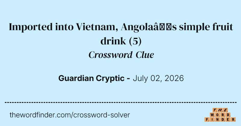 Imported into Vietnam, Angola’s simple fruit drink crossword clue image
