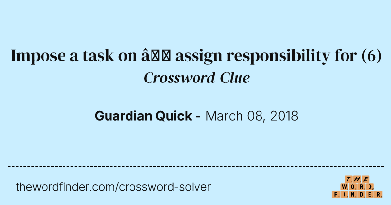 Impose a task on — assign responsibility for crossword clue image