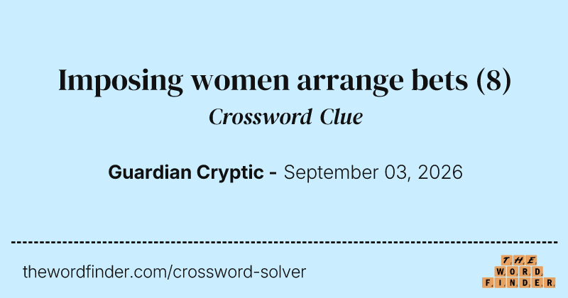 Imposing women arrange bets crossword clue image