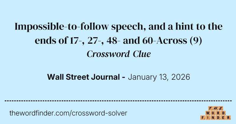 Impossible-to-follow speech, and a hint to the ends of 17-, 27-, 48- and 60-Across crossword clue image