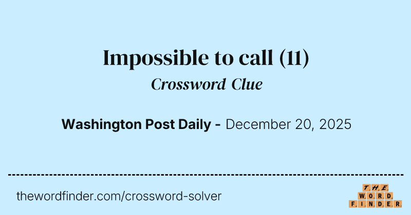 Impossible to call crossword clue image