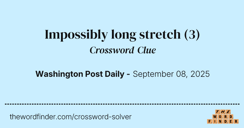 Impossibly long stretch crossword clue image