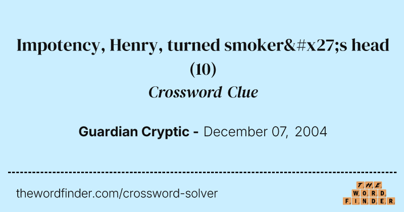 Impotency, Henry, turned smoker's head crossword clue image