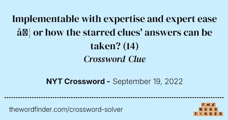 Implementable with expertise and expert ease … or how the starred clues' answers can be taken? crossword clue image