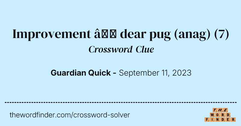 Improvement — dear pug (anag) crossword clue image
