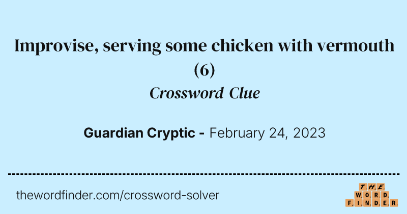 Improvise, serving some chicken with vermouth crossword clue image