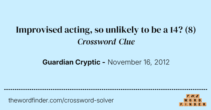 Improvised acting, so unlikely to be a 14? crossword clue image