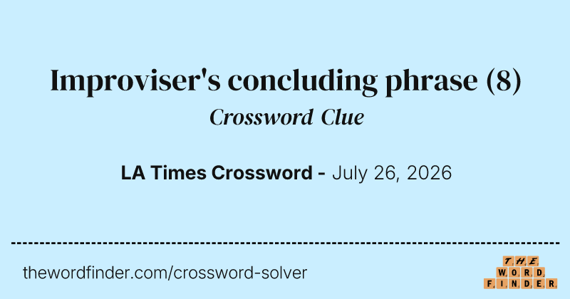 Improviser's concluding phrase crossword clue image
