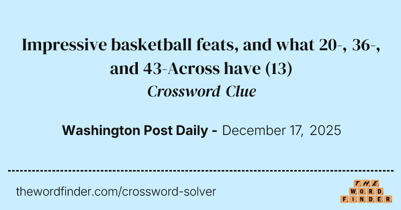 Impressive basketball feats, and what 20-, 36-, and 43-Across have crossword clue image