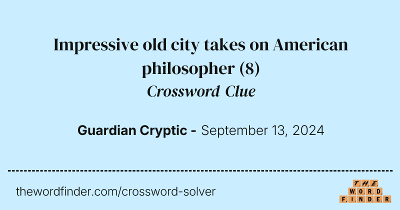 Impressive old city takes on American philosopher crossword clue image