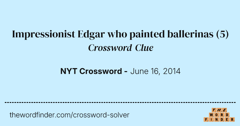 Impressionist Edgar who painted ballerinas crossword clue image