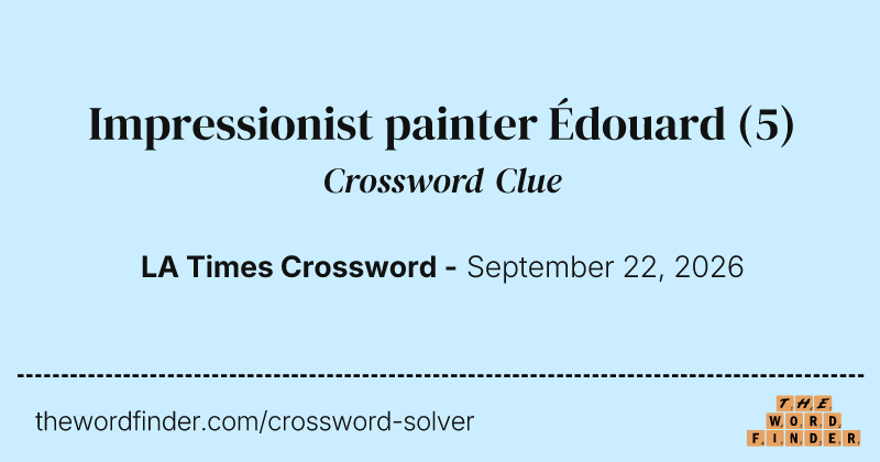 Impressionist painter Édouard crossword clue image
