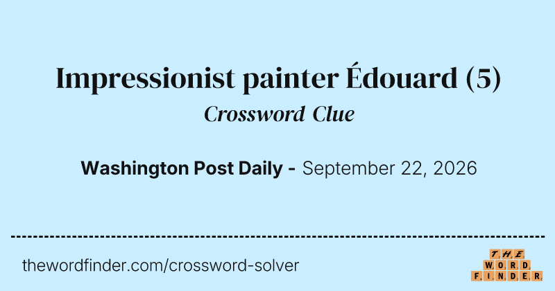 Impressionist painter Édouard crossword clue image