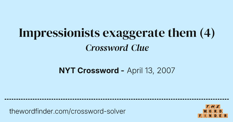 Impressionists exaggerate them crossword clue image